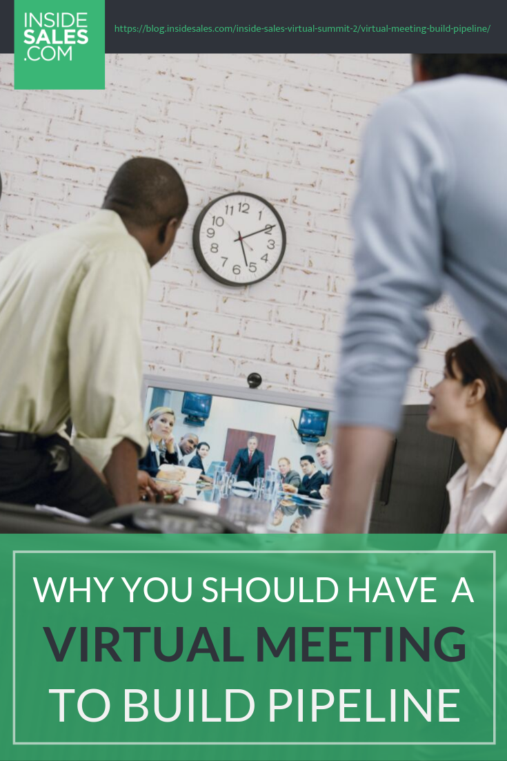 Why You Should Have A Virtual Meeting To Build Pipeline https://www.insidesales.com/blog/inside-sales-virtual-summit-2/virtual-meeting-build-pipeline/